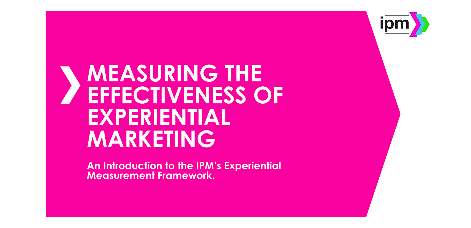 The Institute of Promotional Marketing has launched a major year-long project, the Experiential Marketing Framework, to create an industry-agreed effectiveness model for experiential campaigns, and has recruited leading brands and agencies to help it validate an experiential measurement model.